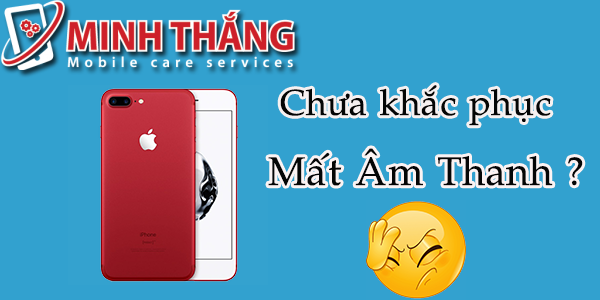 chua khac phuc mat am thanh Khắc phục iPhone 7 Plus mất âm thanh