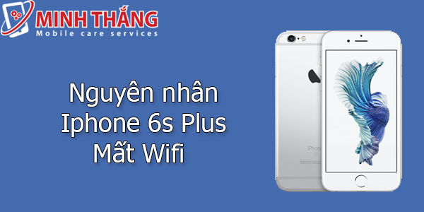 iPhone 6s Plus mất wifi oi Giải quyết lỗi iPhone 6s Plus mất wifi