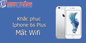 oii Giải quyết lỗi iPhone 6s Plus mất wifi