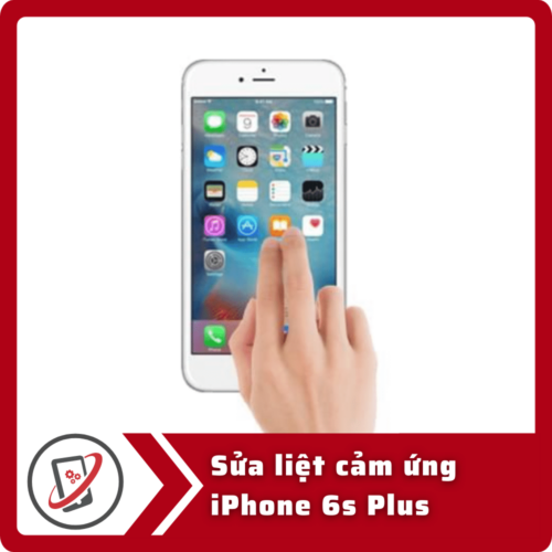Sửa iPhone 6s Plus bị loạn cảm ứng