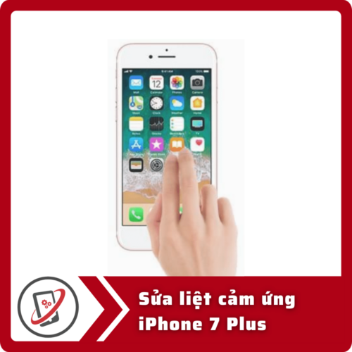 Sửa iPhone 7 Plus bị loạn cảm ứng