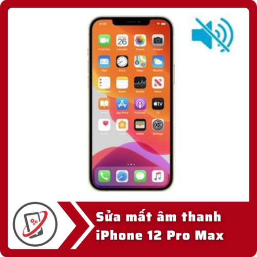 Sửa iPhone 12 Pro Max mất âm thanh