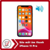 Sua mat am thanh iPhone 11 Pro Sửa iPhone 11 Pro mất âm thanh