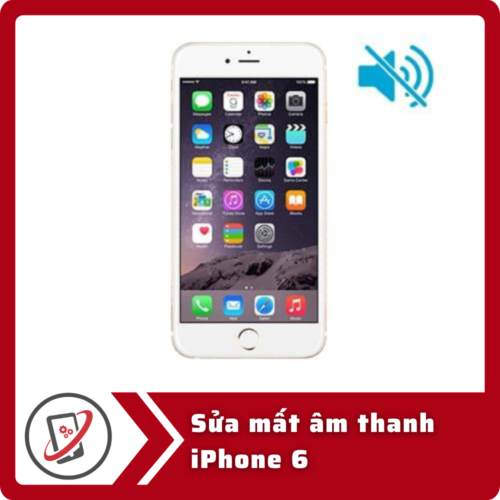 Sửa iPhone 6 mất âm thanh
