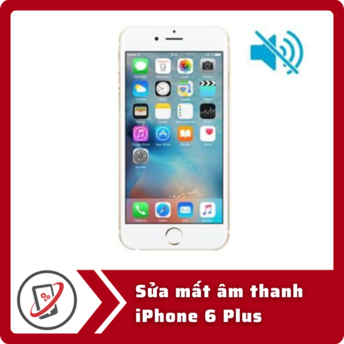 Sửa iPhone 6 Plus mất âm thanh