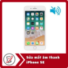 Sửa iPhone SE mất âm thanh 13 Sua mat am thanh iPhone SE Sửa iPhone SE mất âm thanh