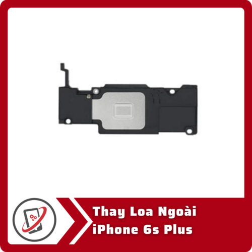 Thay loa ngoài iPhone 6S Plus