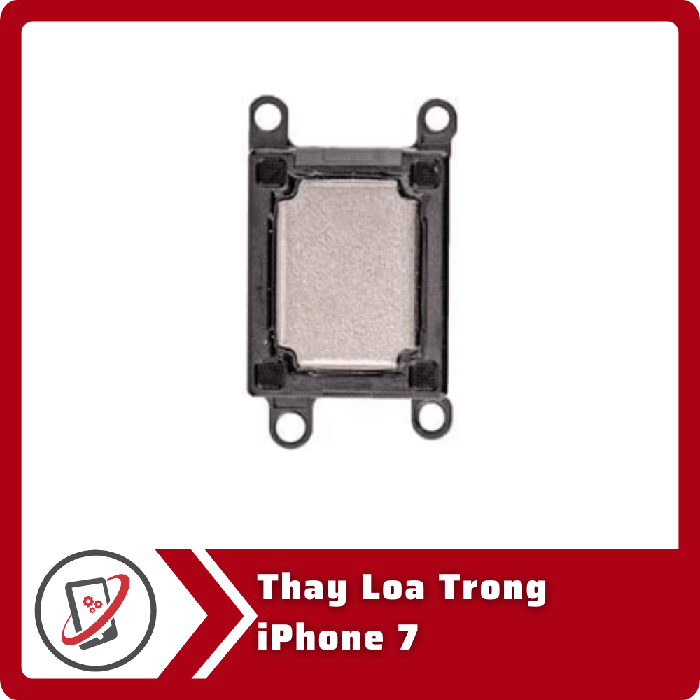Thay loa trong iPhone 7 9 Thay Loa Trong iPhone 7 Thay loa trong iPhone 7