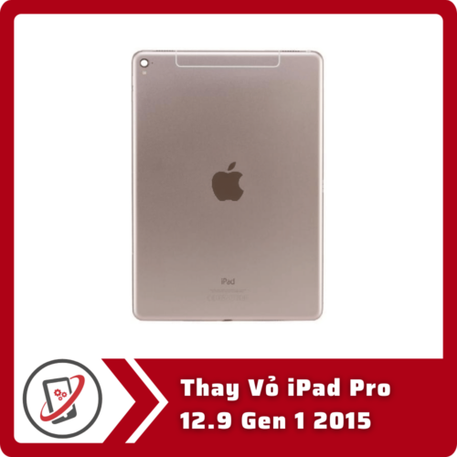Thay Vỏ iPad Pro 12.9 Gen 1 2015