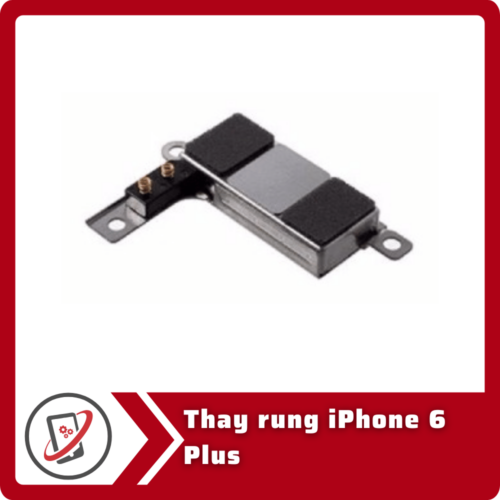 Thay rung iPhone 6 Plus