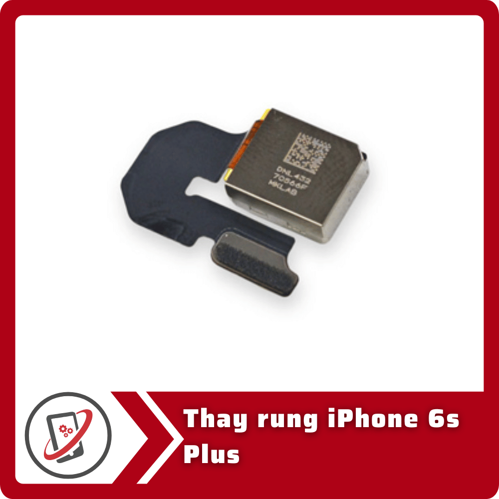 Thay rung iPhone 6s Plus 5 Thay rung iPhone 6s Plus Thay rung iPhone 6s Plus